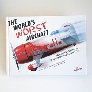 The World's Worst Aircraft: From Pioneering Failures .. Disasters Hardback Book